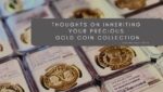 Inheritance – Coin Collection: Thoughts on the Inheritance of Your Precious Gold Coin Collection