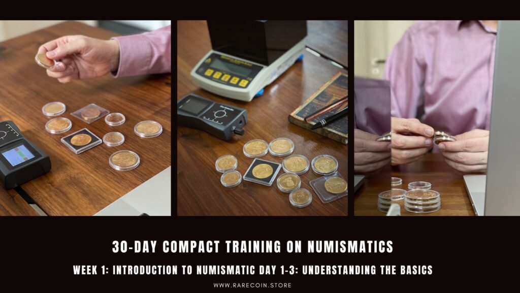 Day 1-3: Understanding the Basics Definition of numismatics Importance of coin collecting Evolution of modern coins
