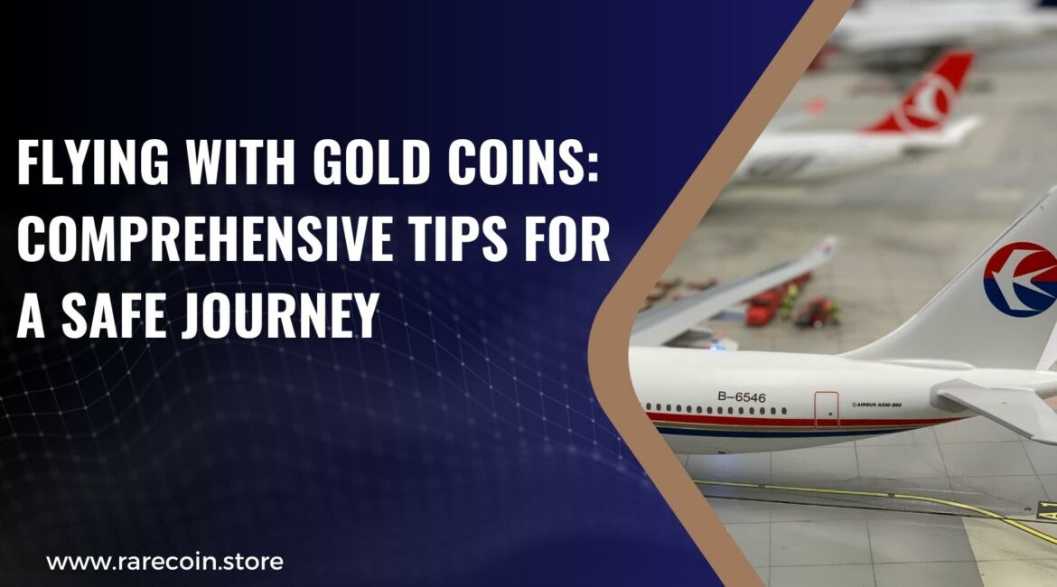 Flying with Gold Coins: Comprehensive Tips for a Safe Trip