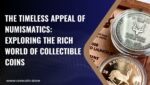 Die zeitlose Anziehungskraft der Numismatik: Eine Entdeckungsreise durch die reiche Welt der Sammlermünzen