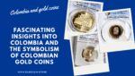 Fascinating insights into Colombia and the symbolism of Colombian gold coins