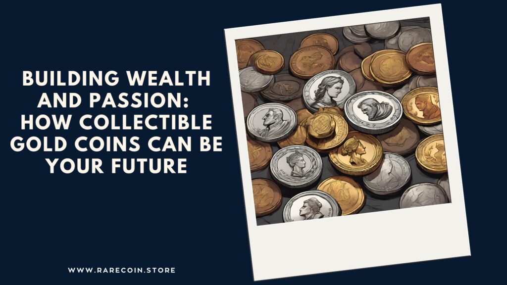Genere riqueza y encienda la pasión: cómo las monedas de oro coleccionables pueden asegurar su futuro