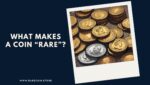 ¿Qué hace que una moneda sea “rara”?